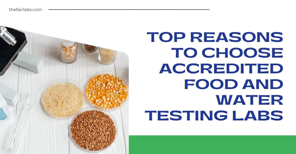 Top Reasons to Choose Accredited Food and Water Testing Labs