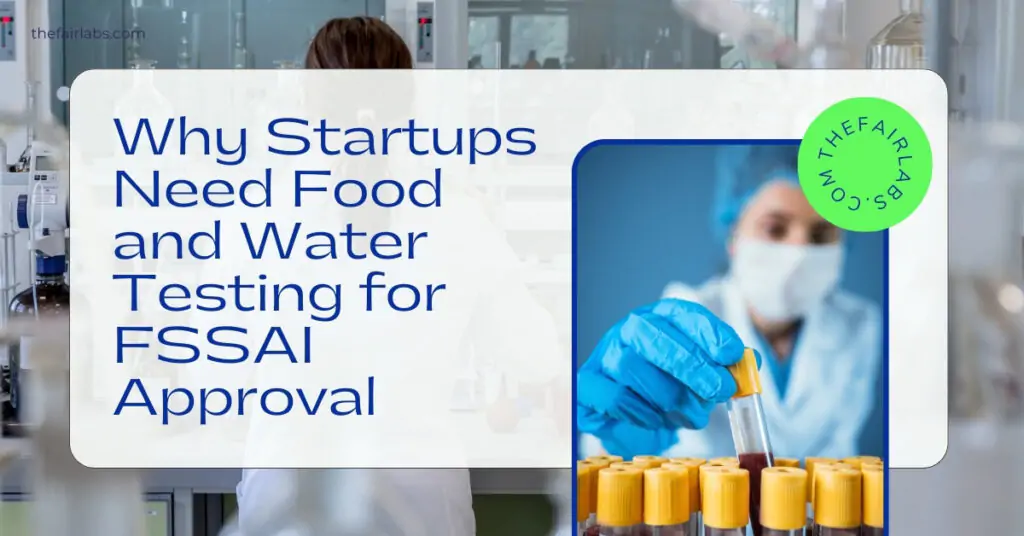 Why Startups Need Food and Water Testing for FSSAI Approval